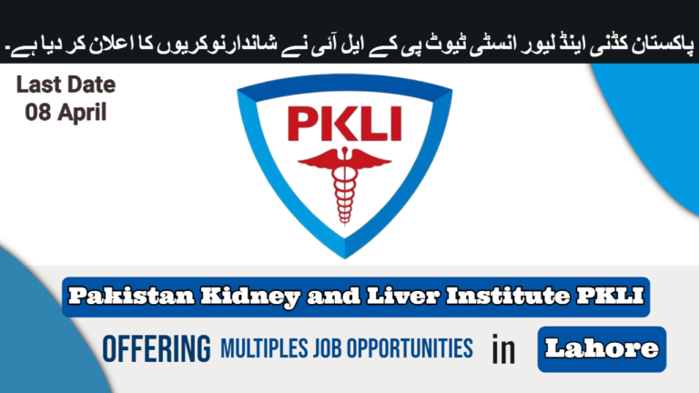 Pakistan Kidney and Liver Institute PKLI Jobs 2024 | Latest Advertisement